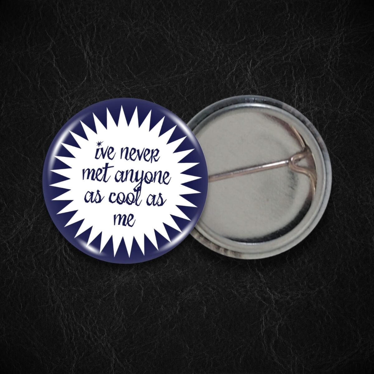 I'Ve Never Met Anyone As Cool As Me Badge • Extreme Largeness Wholesale