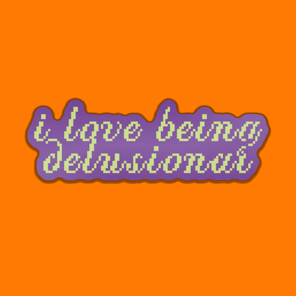 I Love Being Delusional Sticker • Extreme Largeness Wholesale
