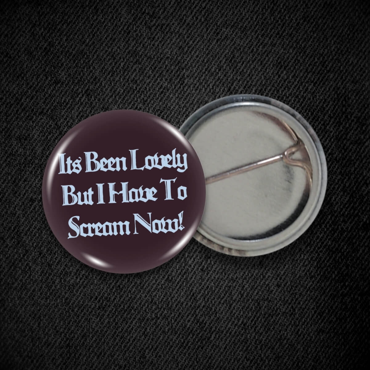 It'S Been Lovely But I Have To Scream Now! Badge • Extreme Largeness Wholesale