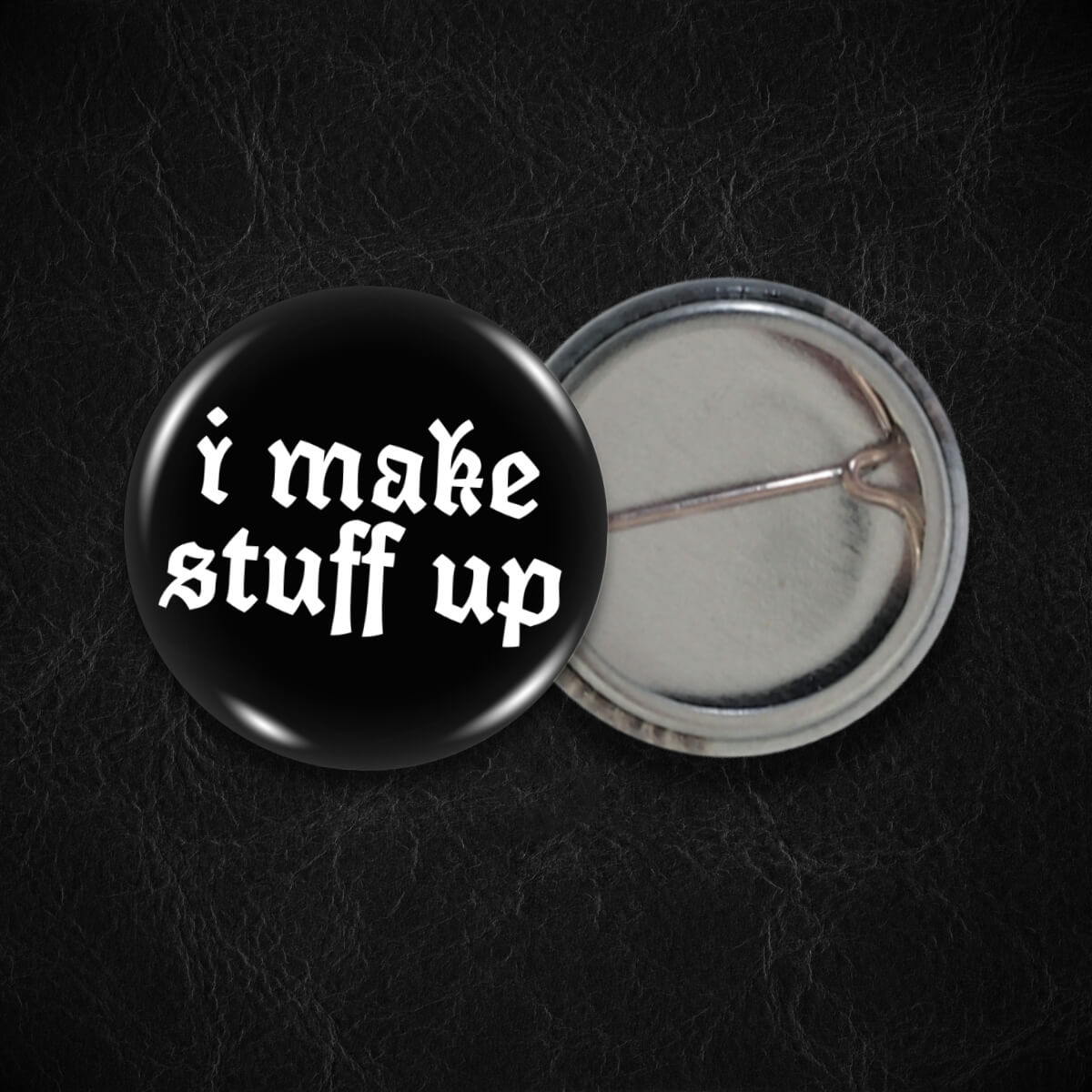 I Make Stuff Up Badge • Extreme Largeness Wholesale