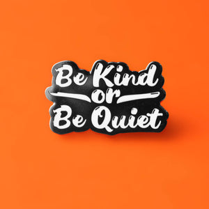 Be Kind or Be Quiet Enamel Pin | Extreme Largeness Wholesale