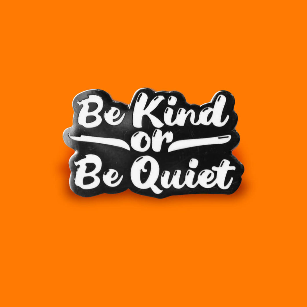 Be Kind or Be Quiet Enamel Pin | Extreme Largeness Wholesale