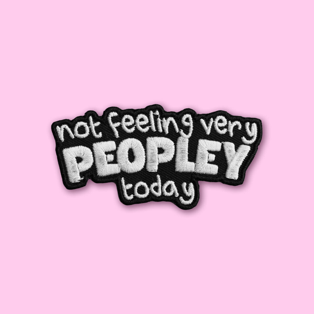 NOT FEELING VERY PEOPLEY TODAY PATCH - PACK OF 6 - Extreme Largeness Wholesale