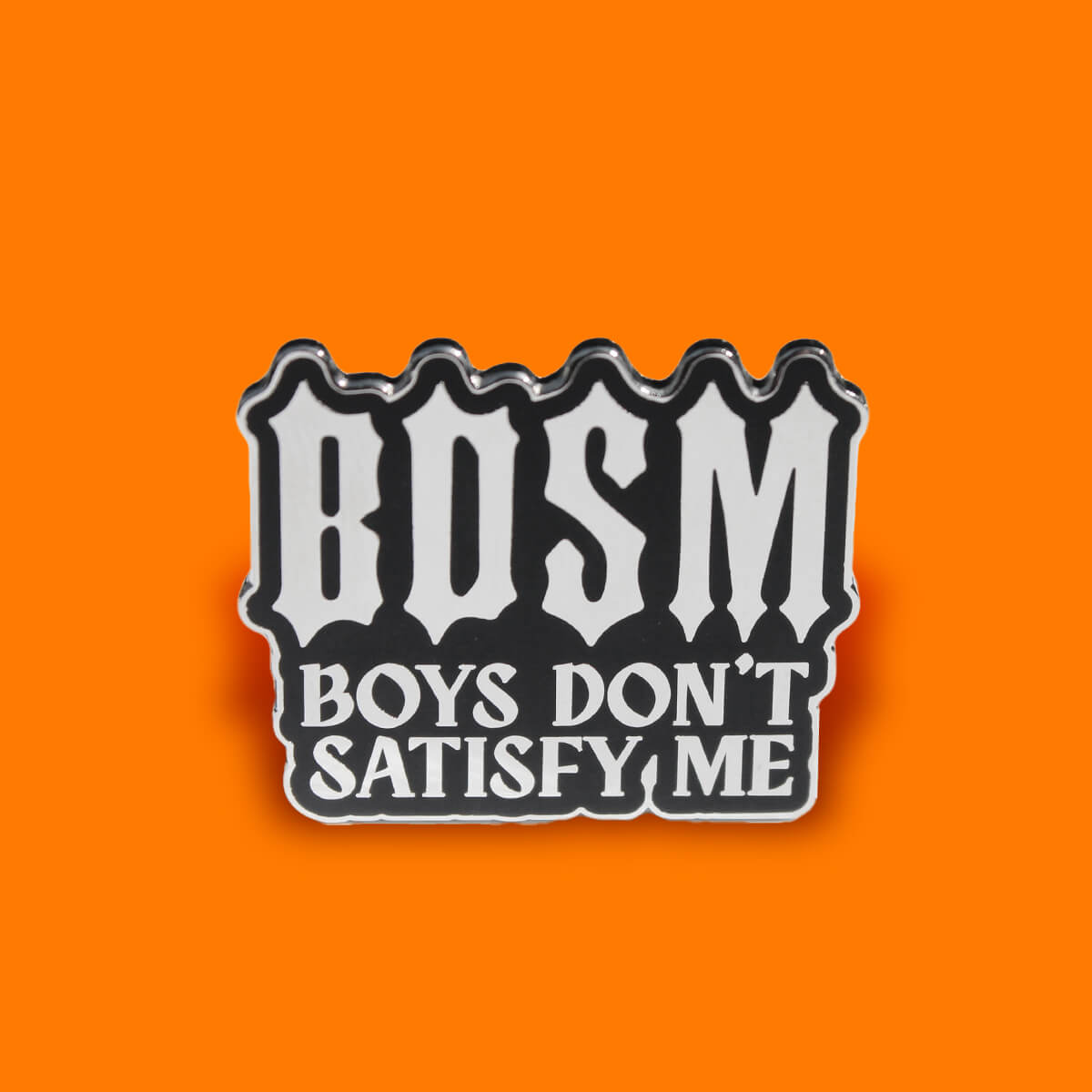 BDSM Boys Don't Satisfy Me Enamel Pin | Extreme Largeness Wholesale