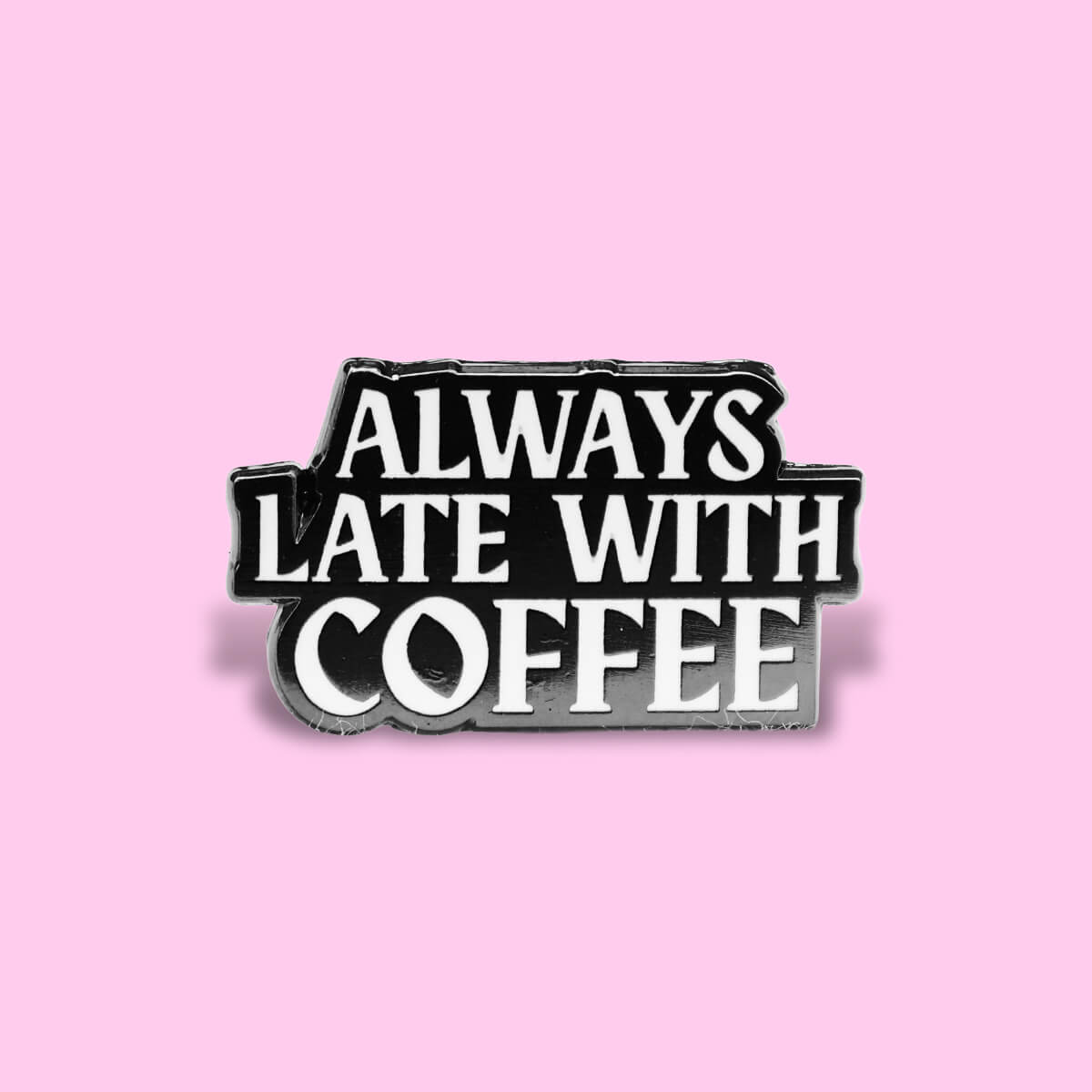 Always Late With Coffee Enamel Pin • Extreme Largeness Wholesale