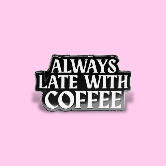 ALWAYS LATE WITH COFFEE ENAMEL PIN - PACK OF 5