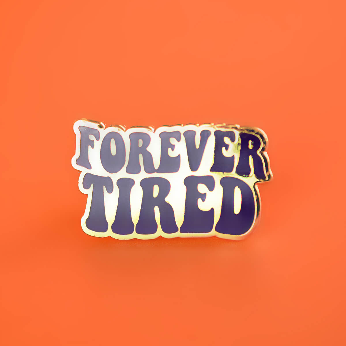 FOREVER TIRED ENAMEL PIN - PACK OF 5