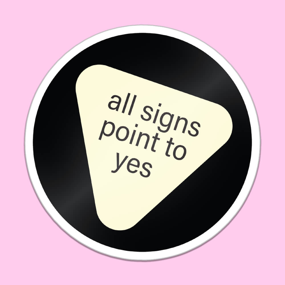 All Signs Point To Yes Sticker • Extreme Largeness Wholesale