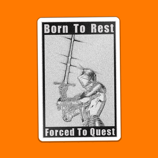 BORN TO REST FORCED TO QUEST STICKER
