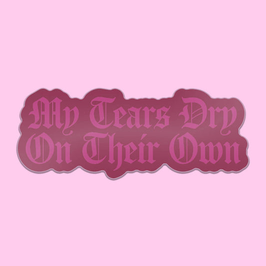 My Tears Dry On Their Own Sticker • Extreme Largeness Wholesale