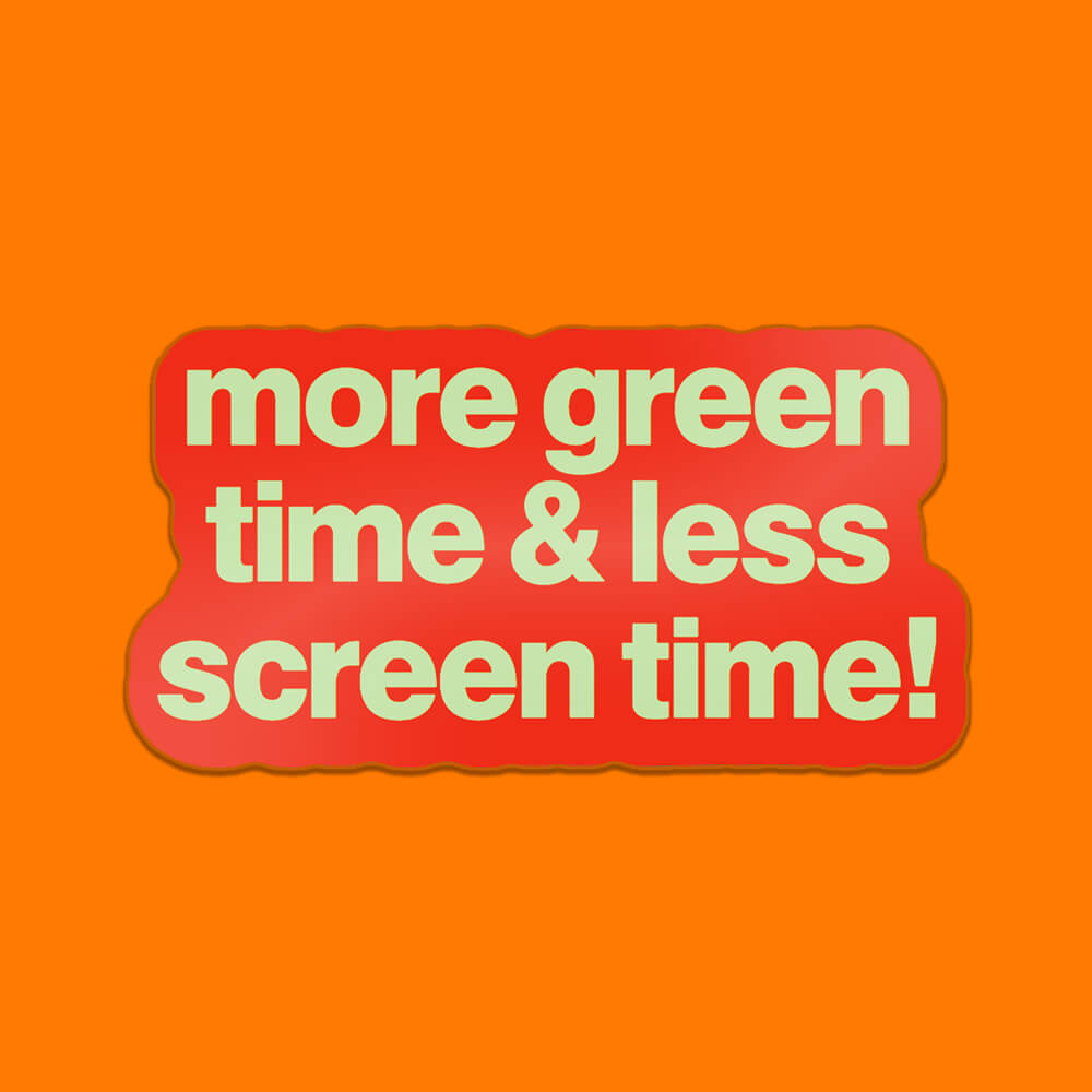 More Green Time & Less Screen Time Sticker • Extreme Largeness Wholesale