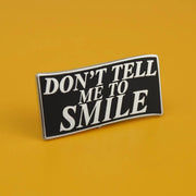 Don't Tell Me To Smile Enamel Pin | Extreme Largeness Wholesale