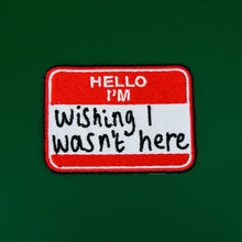 Hello I'm Wishing I Wasn't Here Patch | Extreme Largeness Wholesale