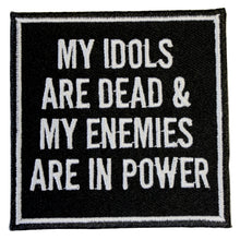MY IDOLS ARE DEAD & MY ENEMIES ARE IN POWER PATCH